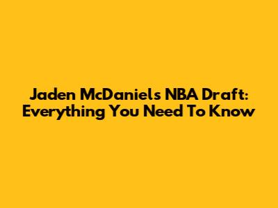 Jaden McDaniels NBA Draft: Everything You Need To Know