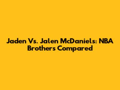 Jaden Vs. Jalen McDaniels: NBA Brothers Compared
