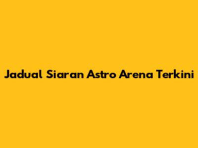 Jadual Siaran Astro Arena Terkini