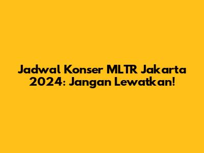 Jadwal Konser MLTR Jakarta 2024: Jangan Lewatkan!