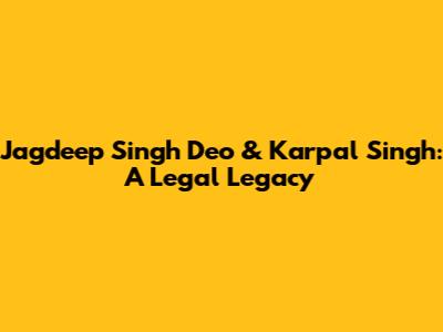 Jagdeep Singh Deo & Karpal Singh: A Legal Legacy
