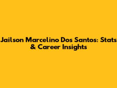 Jailson Marcelino Dos Santos: Stats & Career Insights