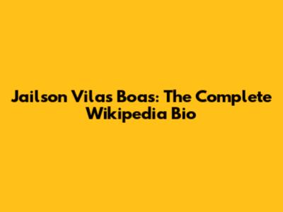 Jailson Vilas Boas: The Complete Wikipedia Bio