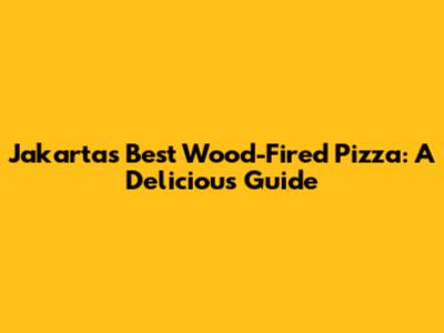 Jakarta's Best Wood-Fired Pizza: A Delicious Guide