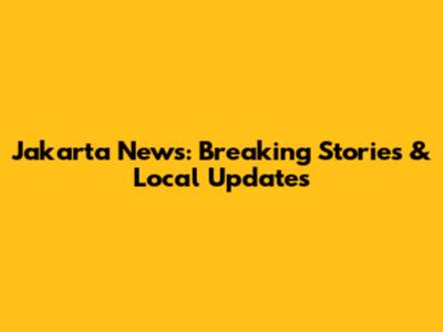 Jakarta News: Breaking Stories & Local Updates