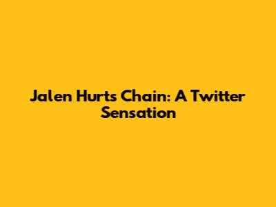 Jalen Hurts' Chain: A Twitter Sensation