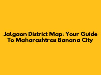 Jalgaon District Map: Your Guide To Maharashtra's Banana City