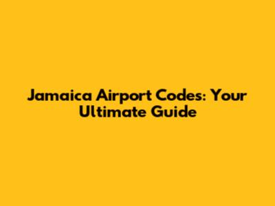 Jamaica Airport Codes: Your Ultimate Guide