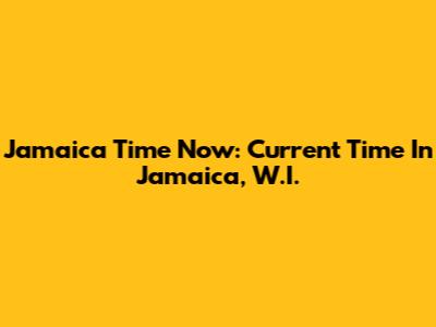 Jamaica Time Now: Current Time In Jamaica, W.I.