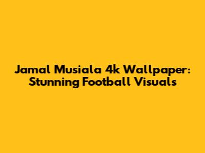 Jamal Musiala 4k Wallpaper: Stunning Football Visuals