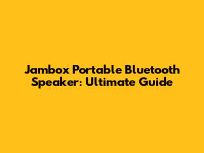 Jambox Portable Bluetooth Speaker: Ultimate Guide