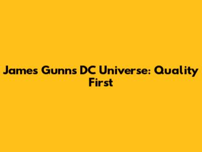 James Gunn's DC Universe: Quality First