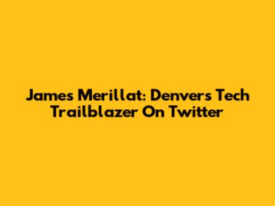James Merillat: Denver's Tech Trailblazer On Twitter