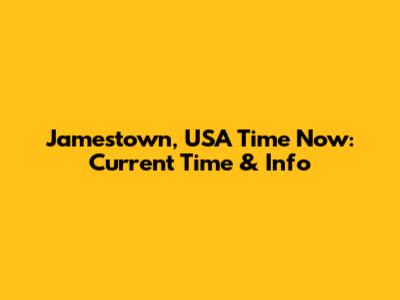 Jamestown, USA Time Now: Current Time & Info