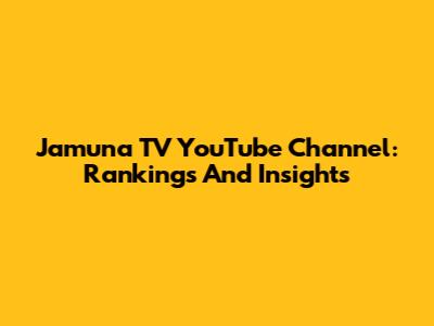 Jamuna TV YouTube Channel: Rankings And Insights