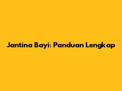 Jantina Bayi: Panduan Lengkap