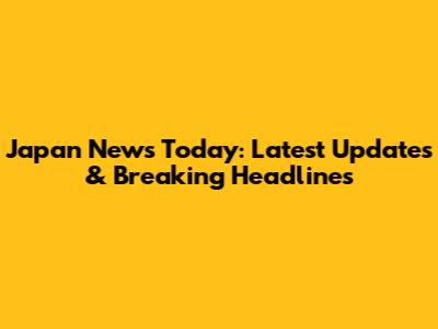 Japan News Today: Latest Updates & Breaking Headlines