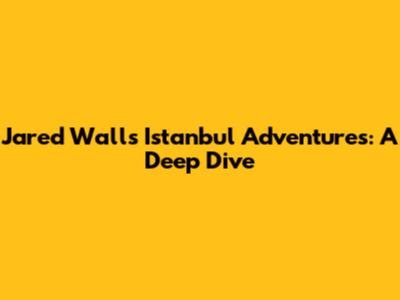Jared Wall's Istanbul Adventures: A Deep Dive