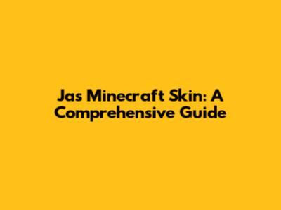 Jas Minecraft Skin: A Comprehensive Guide