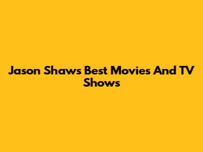 Jason Shaw's Best Movies And TV Shows
