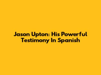Jason Upton: His Powerful Testimony In Spanish