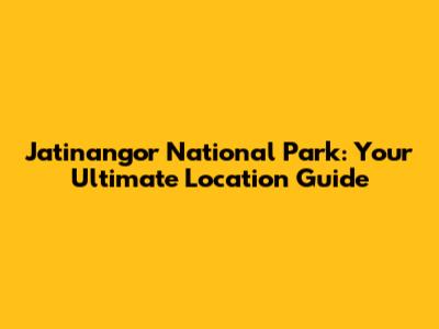 Jatinangor National Park: Your Ultimate Location Guide