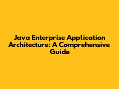 Java Enterprise Application Architecture: A Comprehensive Guide