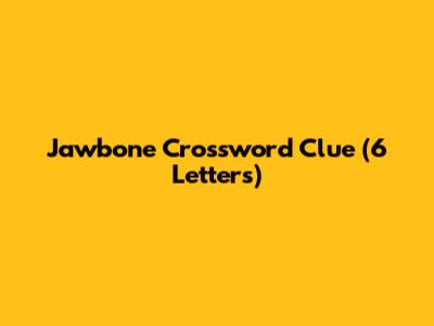 Jawbone Crossword Clue (6 Letters)