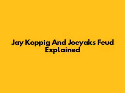 Jay Koppig And Joeyak's Feud Explained