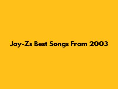 Jay-Z's Best Songs From 2003