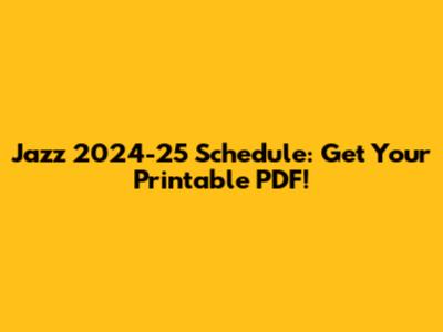 Jazz 2024-25 Schedule: Get Your Printable PDF!
