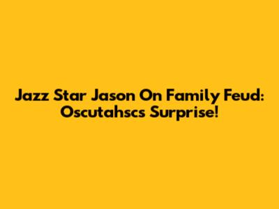 Jazz Star Jason On Family Feud: Oscutahsc's Surprise!