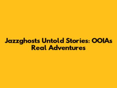 Jazzghost's Untold Stories: OOIA's Real Adventures