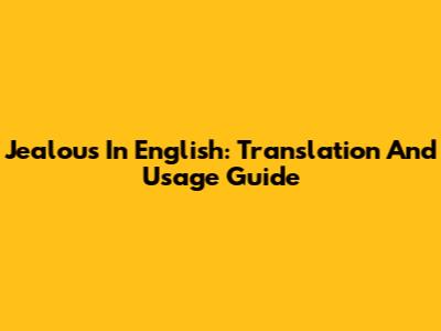 Jealous In English: Translation And Usage Guide