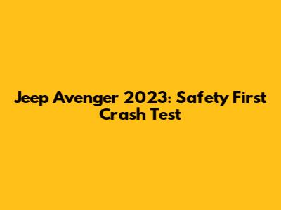 Jeep Avenger 2023: Safety First Crash Test