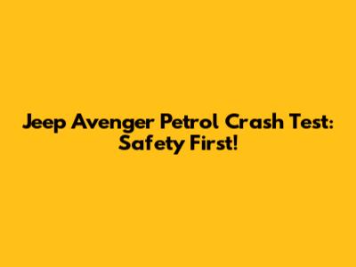 Jeep Avenger Petrol Crash Test: Safety First!