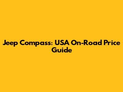 Jeep Compass: USA On-Road Price Guide