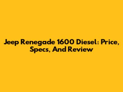 Jeep Renegade 1600 Diesel: Price, Specs, And Review