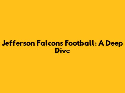 Jefferson Falcons Football: A Deep Dive