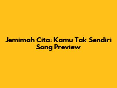 Jemimah Cita: 'Kamu Tak Sendiri' Song Preview
