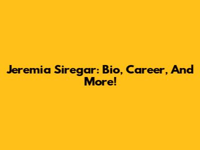 Jeremia Siregar: Bio, Career, And More!