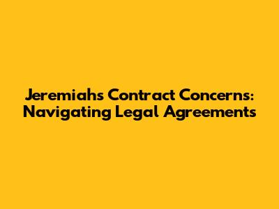 Jeremiah's Contract Concerns: Navigating Legal Agreements