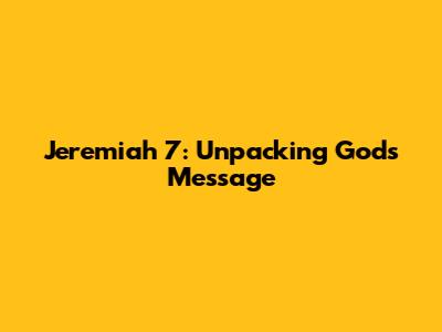Jeremiah 7: Unpacking God's Message