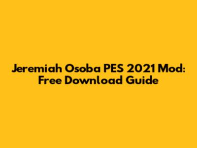 Jeremiah Osoba PES 2021 Mod: Free Download Guide