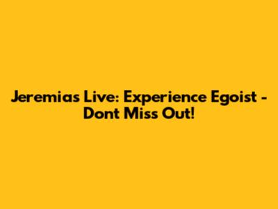 Jeremias Live: Experience Egoist - Don't Miss Out!