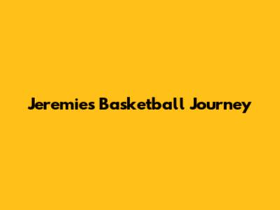 Jeremie's Basketball Journey