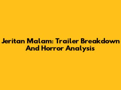 Jeritan Malam: Trailer Breakdown And Horror Analysis