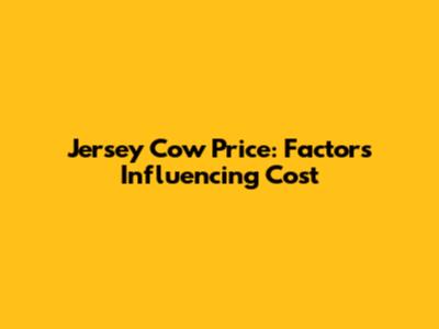 Jersey Cow Price: Factors Influencing Cost