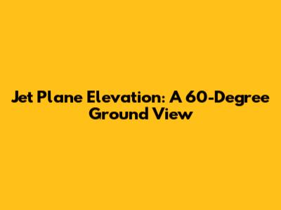 Jet Plane Elevation: A 60-Degree Ground View
