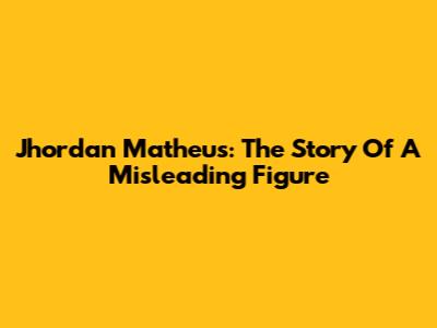 Jhordan Matheus: The Story Of A Misleading Figure